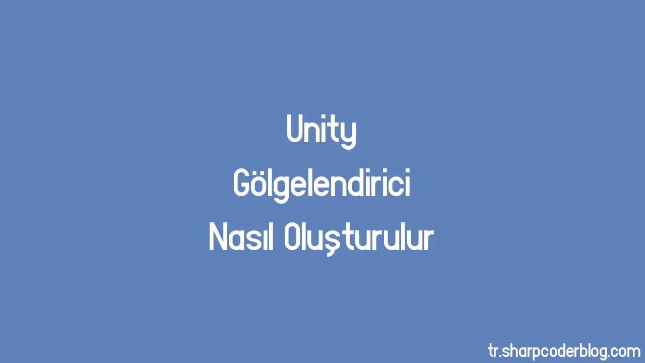 unity-g-lgelendirici-nas-l-olu-turulur-sharp-coder-blog