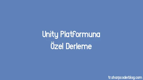 Unity Platformuna Özel Derleme - Thumbnail