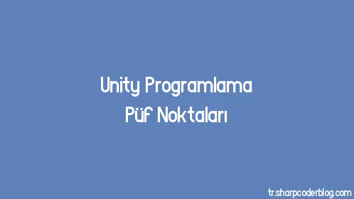 Unity Programlama Püf Noktaları - Thumbnail