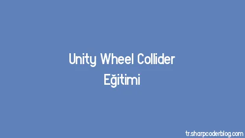 Unity Wheel Collider Eğitimi - Thumbnail