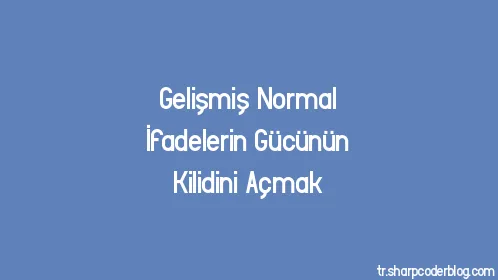 Gelişmiş Normal İfadelerin Gücünün Kilidini Açmak - Thumbnail