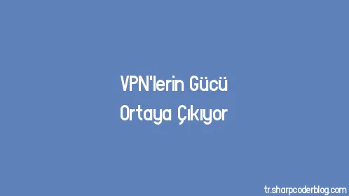 VPN'lerin Gücü Ortaya Çıkıyor - Thumbnail