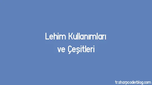 Lehim Kullanımları ve Çeşitleri - Thumbnail