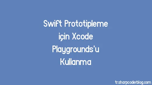 Swift Prototipleme için Xcode Playgrounds'u Kullanma - Thumbnail