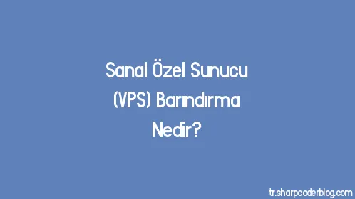 Sanal Özel Sunucu (VPS) Barındırma Nedir? - Thumbnail