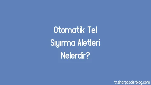 Otomatik Tel Sıyırma Aletleri Nelerdir? - Thumbnail