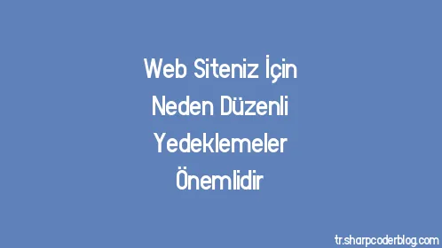 Web Siteniz İçin Neden Düzenli Yedeklemeler Önemlidir - Thumbnail