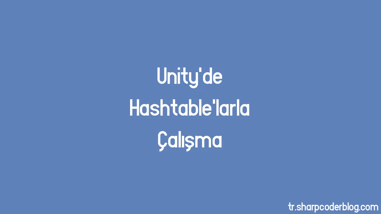 Unity'de Hashtable'larla Çalışma | Sharp Coder Blog